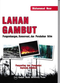 Lahan gambut : Pengembangan, Konservasi, dan perubahan Iklim