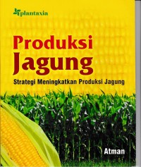 Produksi Jagung : Strategi Meningkatkan Produksi Jagung
